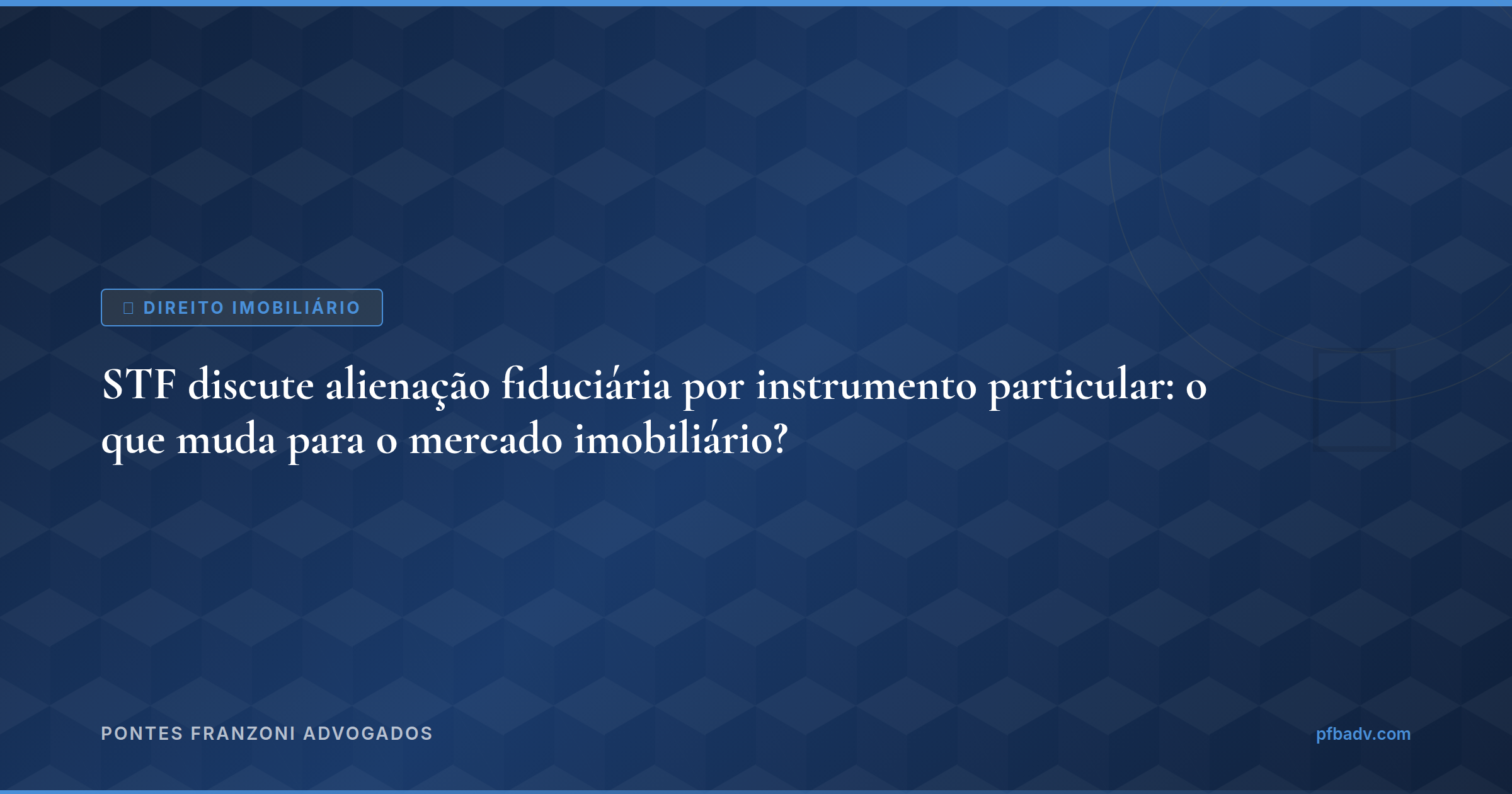 STF discute alienação fiduciária por instrumento particular: o que muda para o mercado imobiliário?